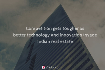 Competition gets tougher as better technology and innovation invade Indian real estate